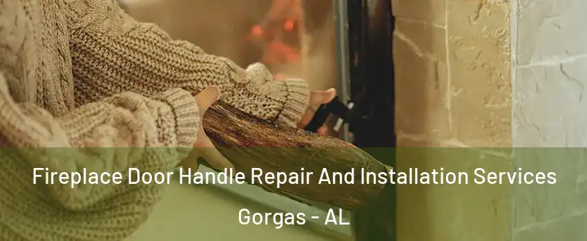 Fireplace Door Handle Repair And Installation Services Gorgas - AL