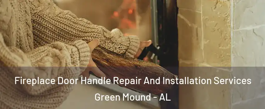 Fireplace Door Handle Repair And Installation Services Green Mound - AL
