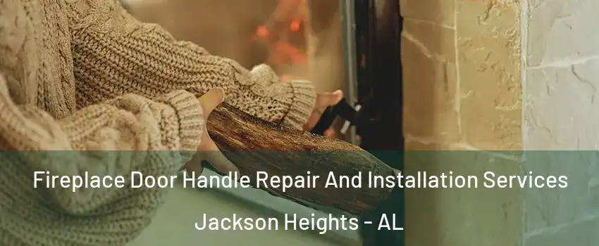 Fireplace Door Handle Repair And Installation Services Jackson Heights - AL