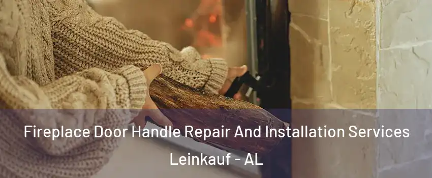 Fireplace Door Handle Repair And Installation Services Leinkauf - AL