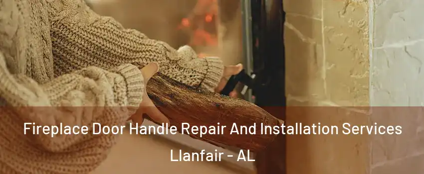 Fireplace Door Handle Repair And Installation Services Llanfair - AL