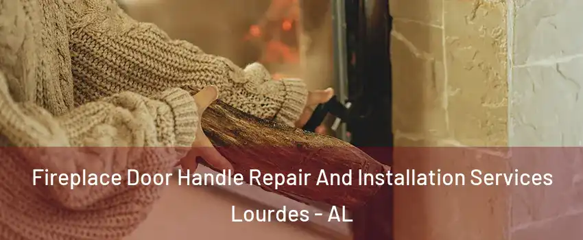 Fireplace Door Handle Repair And Installation Services Lourdes - AL
