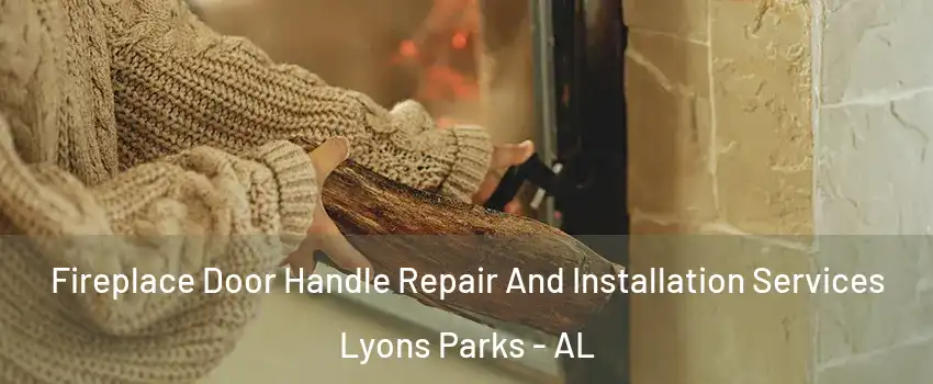 Fireplace Door Handle Repair And Installation Services Lyons Parks - AL