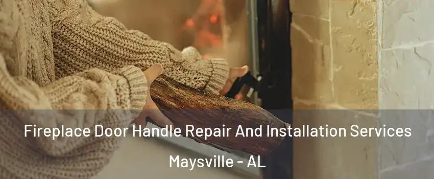 Fireplace Door Handle Repair And Installation Services Maysville - AL