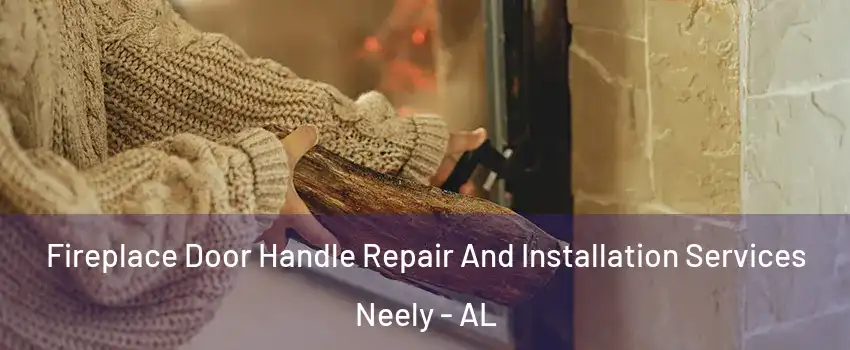 Fireplace Door Handle Repair And Installation Services Neely - AL