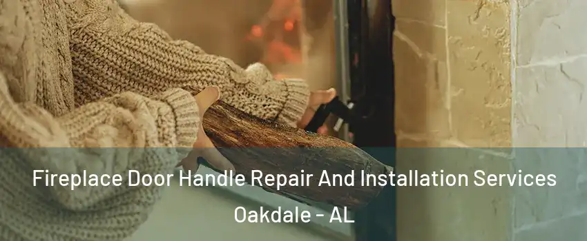 Fireplace Door Handle Repair And Installation Services Oakdale - AL