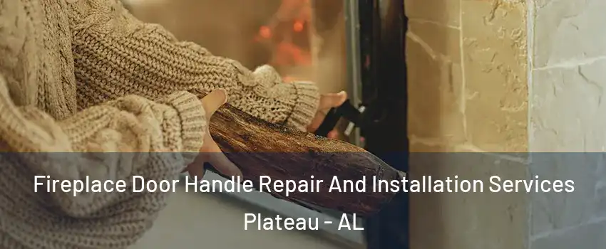 Fireplace Door Handle Repair And Installation Services Plateau - AL