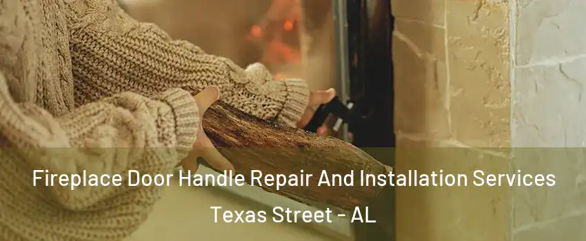 Fireplace Door Handle Repair And Installation Services Texas Street - AL