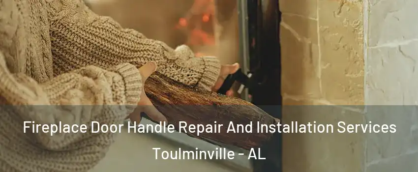 Fireplace Door Handle Repair And Installation Services Toulminville - AL