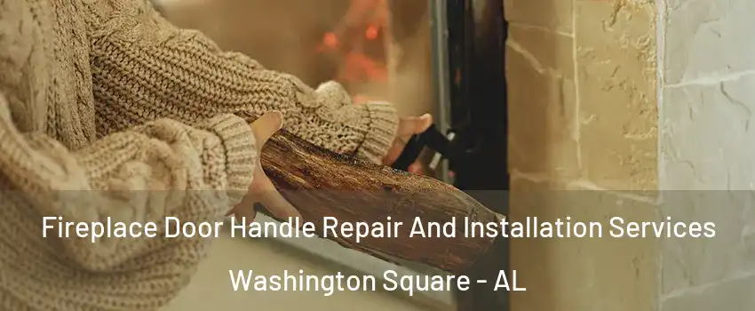 Fireplace Door Handle Repair And Installation Services Washington Square - AL