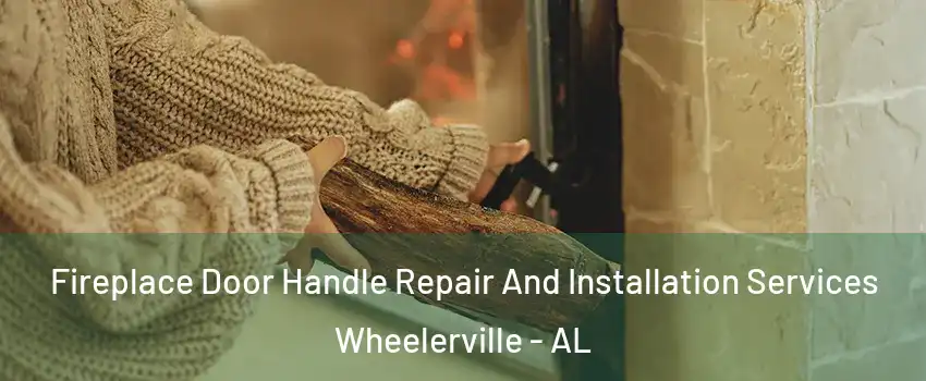Fireplace Door Handle Repair And Installation Services Wheelerville - AL