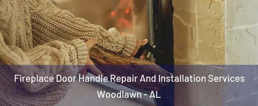 Fireplace Door Handle Repair And Installation Services Woodlawn - AL