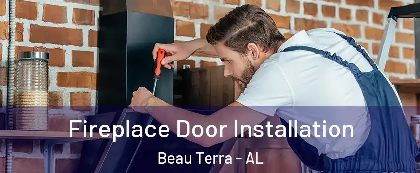 Fireplace Door Installation Beau Terra - AL