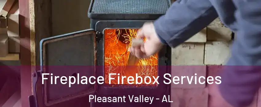 Fireplace Firebox Services Pleasant Valley - AL