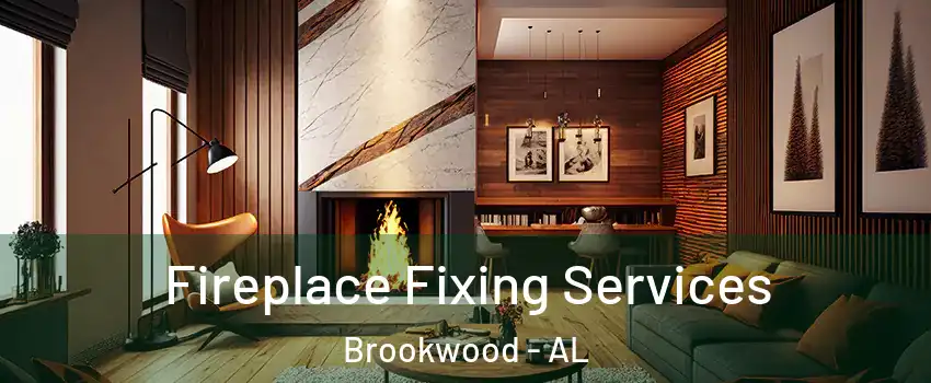 Fireplace Fixing Services Brookwood - AL