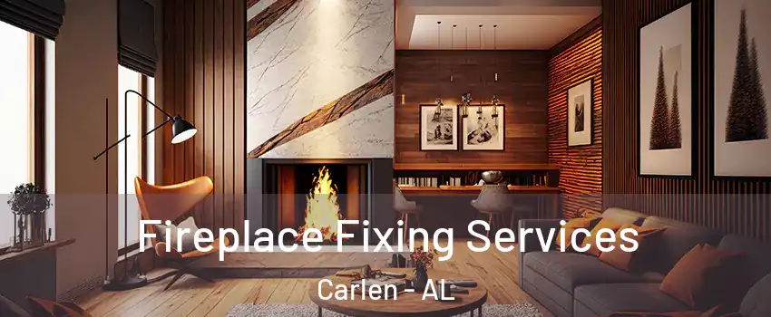 Fireplace Fixing Services Carlen - AL