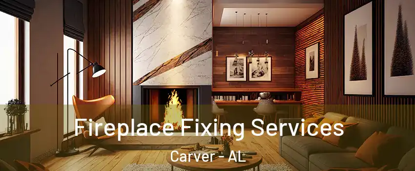Fireplace Fixing Services Carver - AL