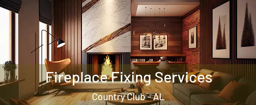 Fireplace Fixing Services Country Club - AL