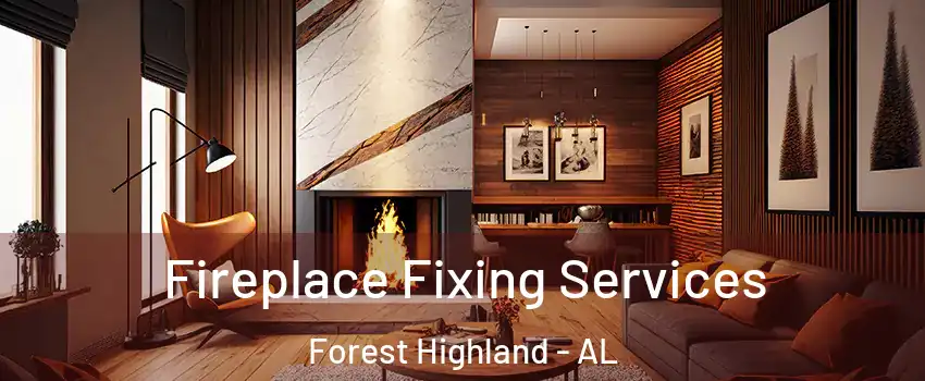 Fireplace Fixing Services Forest Highland - AL