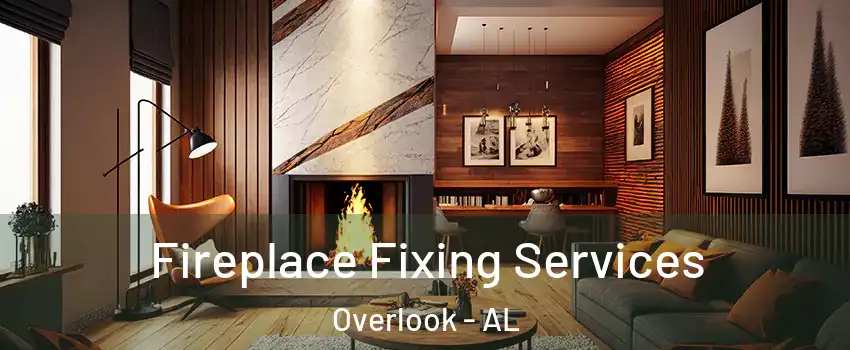 Fireplace Fixing Services Overlook - AL