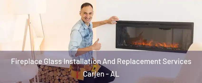 Fireplace Glass Installation And Replacement Services Carlen - AL