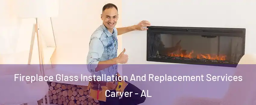 Fireplace Glass Installation And Replacement Services Carver - AL