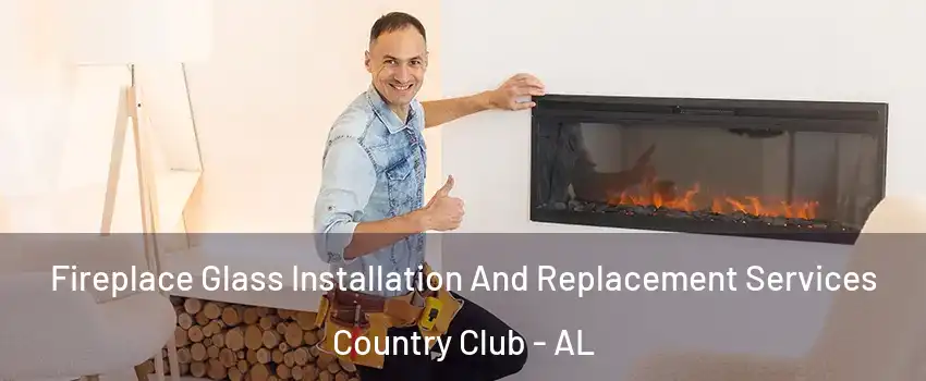 Fireplace Glass Installation And Replacement Services Country Club - AL