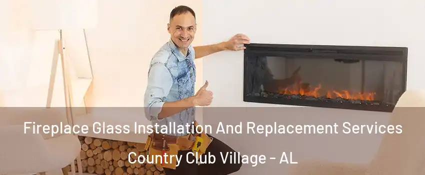 Fireplace Glass Installation And Replacement Services Country Club Village - AL
