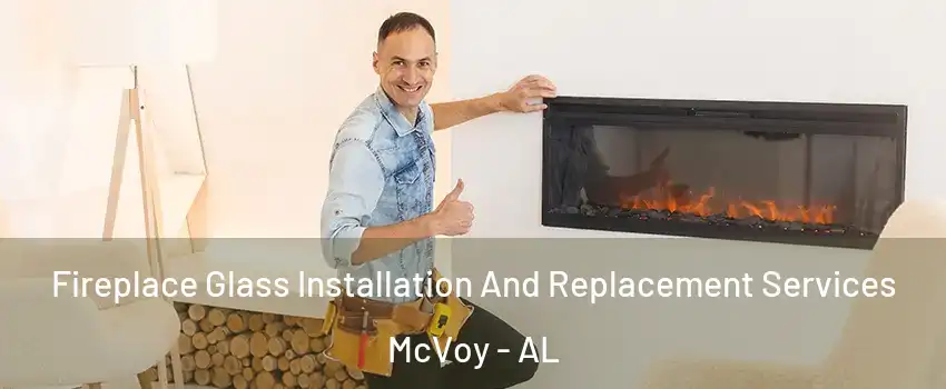 Fireplace Glass Installation And Replacement Services McVoy - AL