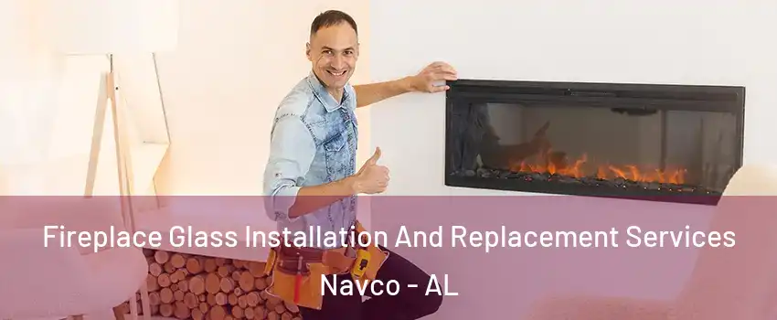 Fireplace Glass Installation And Replacement Services Navco - AL