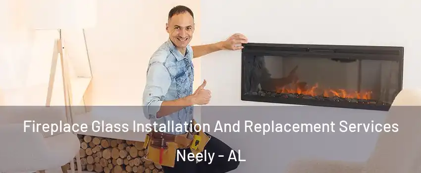 Fireplace Glass Installation And Replacement Services Neely - AL