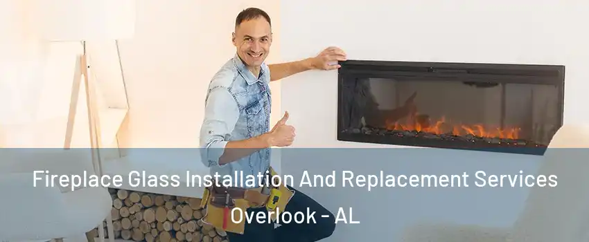 Fireplace Glass Installation And Replacement Services Overlook - AL