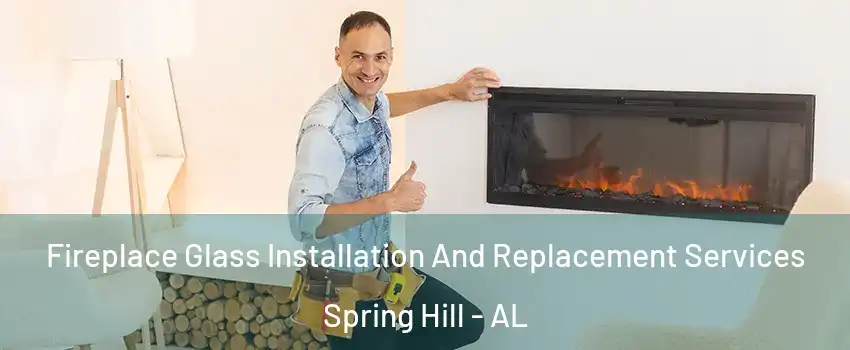 Fireplace Glass Installation And Replacement Services Spring Hill - AL