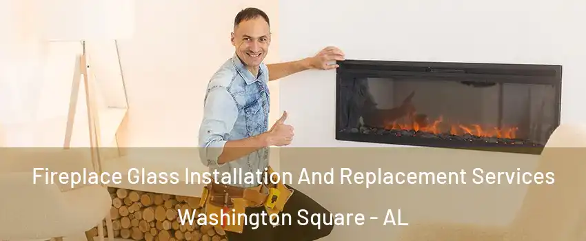 Fireplace Glass Installation And Replacement Services Washington Square - AL