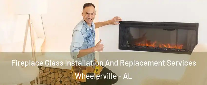 Fireplace Glass Installation And Replacement Services Wheelerville - AL