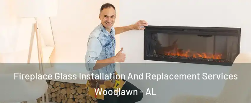 Fireplace Glass Installation And Replacement Services Woodlawn - AL