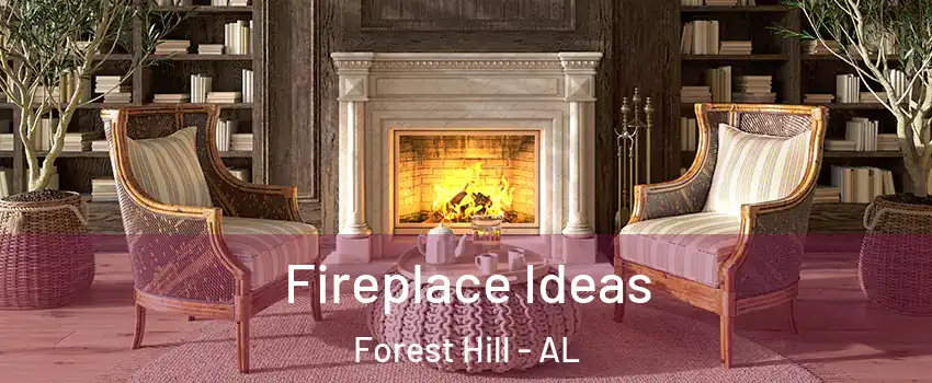 Fireplace Ideas Forest Hill - AL
