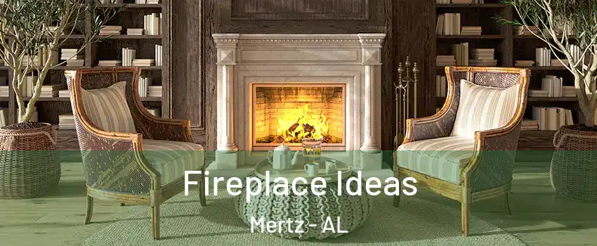 Fireplace Ideas Mertz - AL
