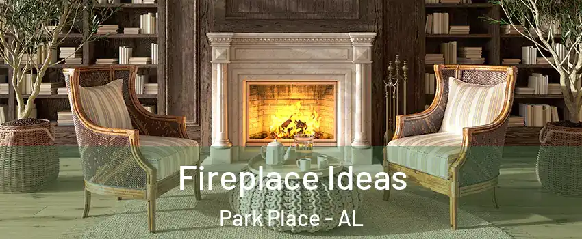Fireplace Ideas Park Place - AL