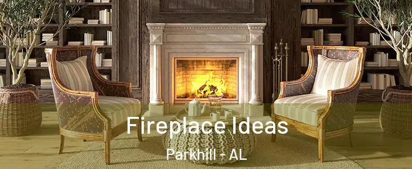 Fireplace Ideas Parkhill - AL