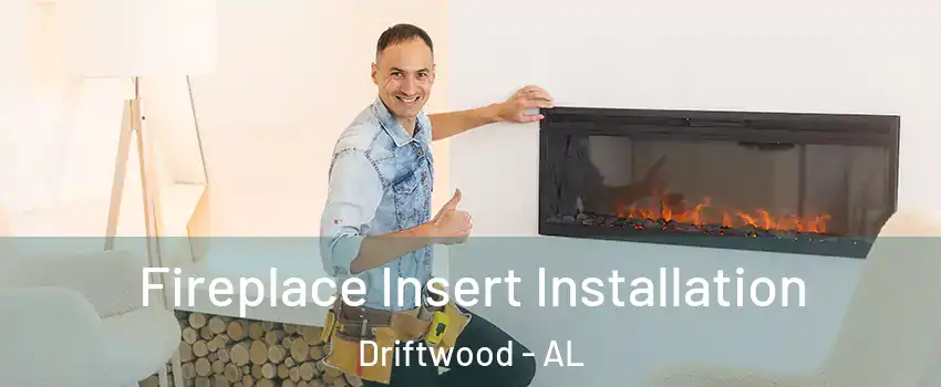 Fireplace Insert Installation Driftwood - AL