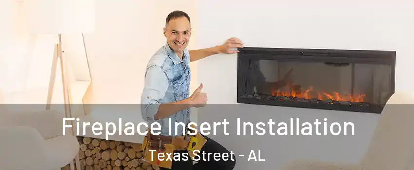 Fireplace Insert Installation Texas Street - AL