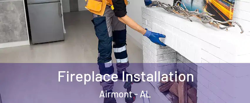 Fireplace Installation Airmont - AL