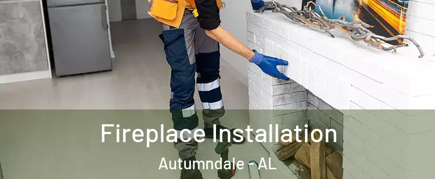 Fireplace Installation Autumndale - AL