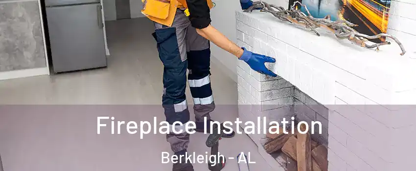 Fireplace Installation Berkleigh - AL