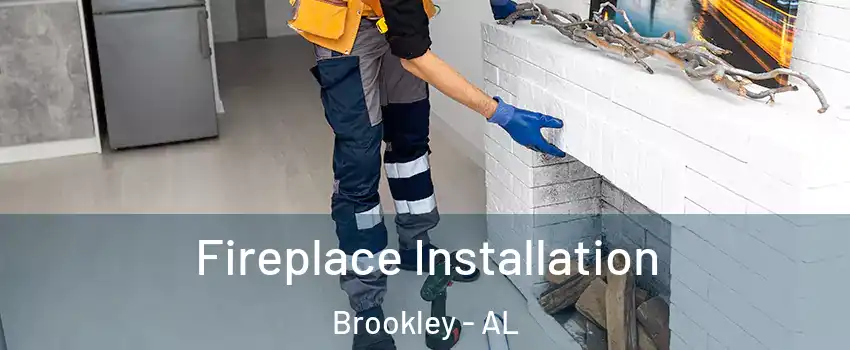Fireplace Installation Brookley - AL