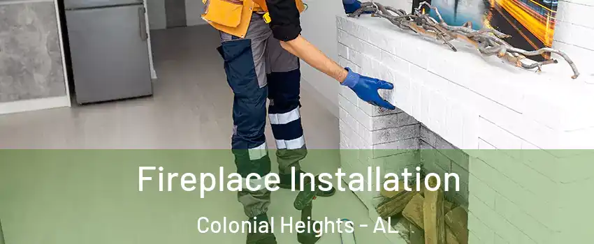 Fireplace Installation Colonial Heights - AL