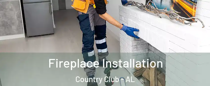 Fireplace Installation Country Club - AL
