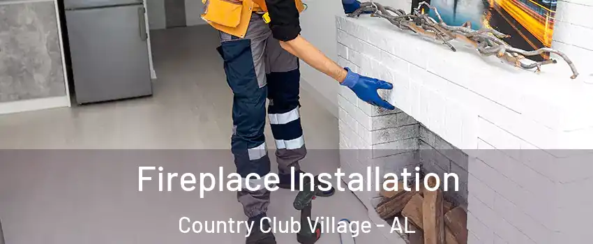 Fireplace Installation Country Club Village - AL