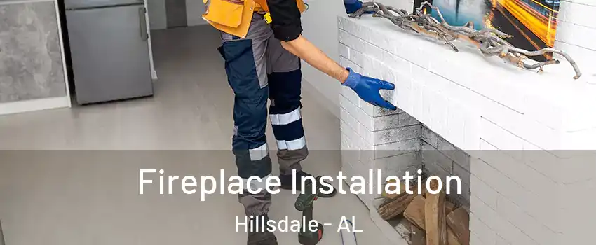 Fireplace Installation Hillsdale - AL